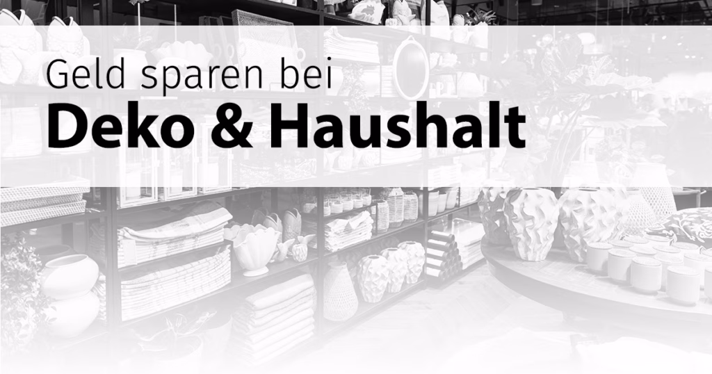 So kaufst du Dekoartikel und Haushaltswaren günstiger ein und sparst Geld Dekoration und Haushaltswaren günstiger einkaufen und Geld sparen